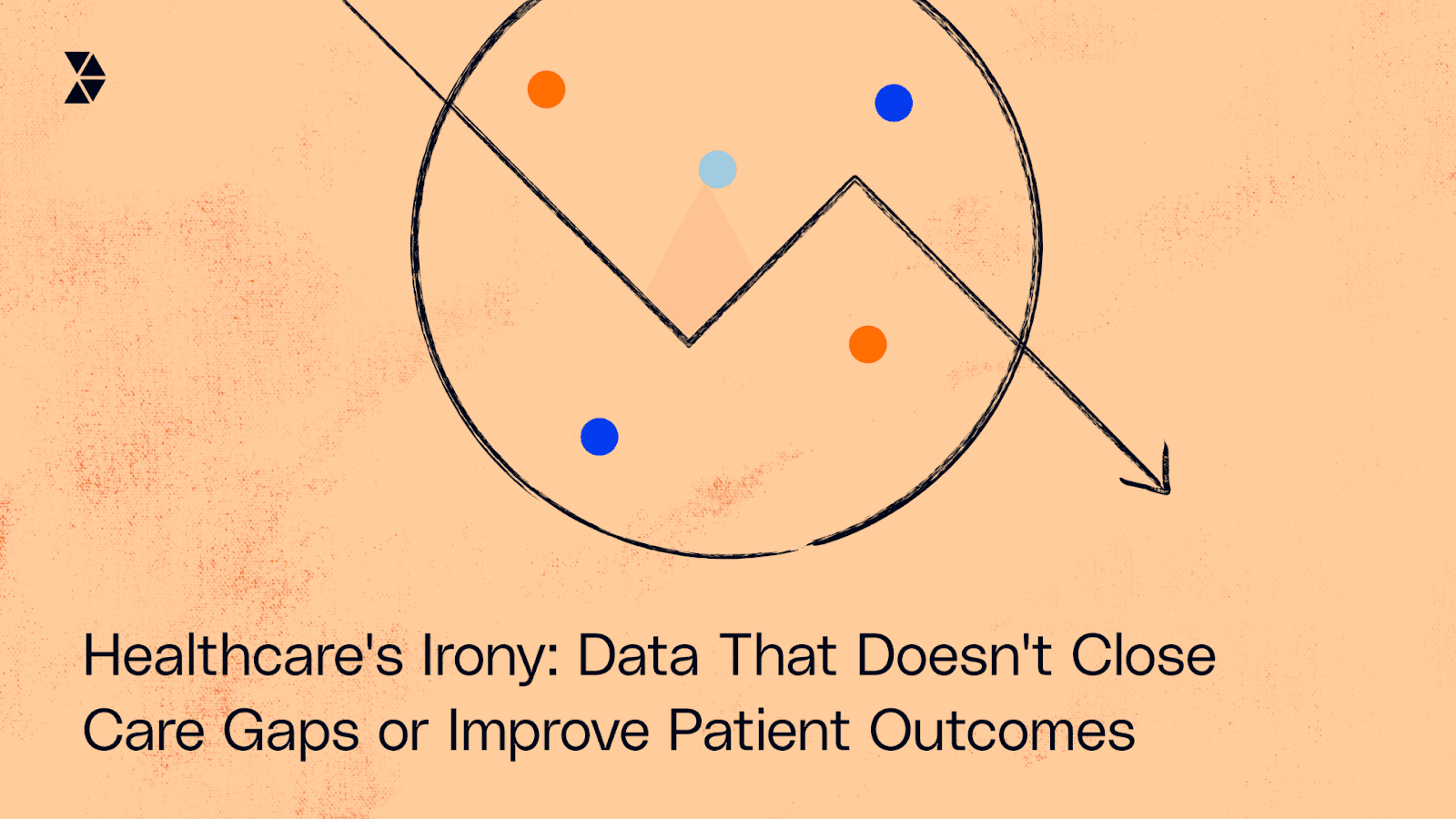 Healthcare's Irony: Data That Doesn't Close Care Gaps or Improve Patient Outcomes