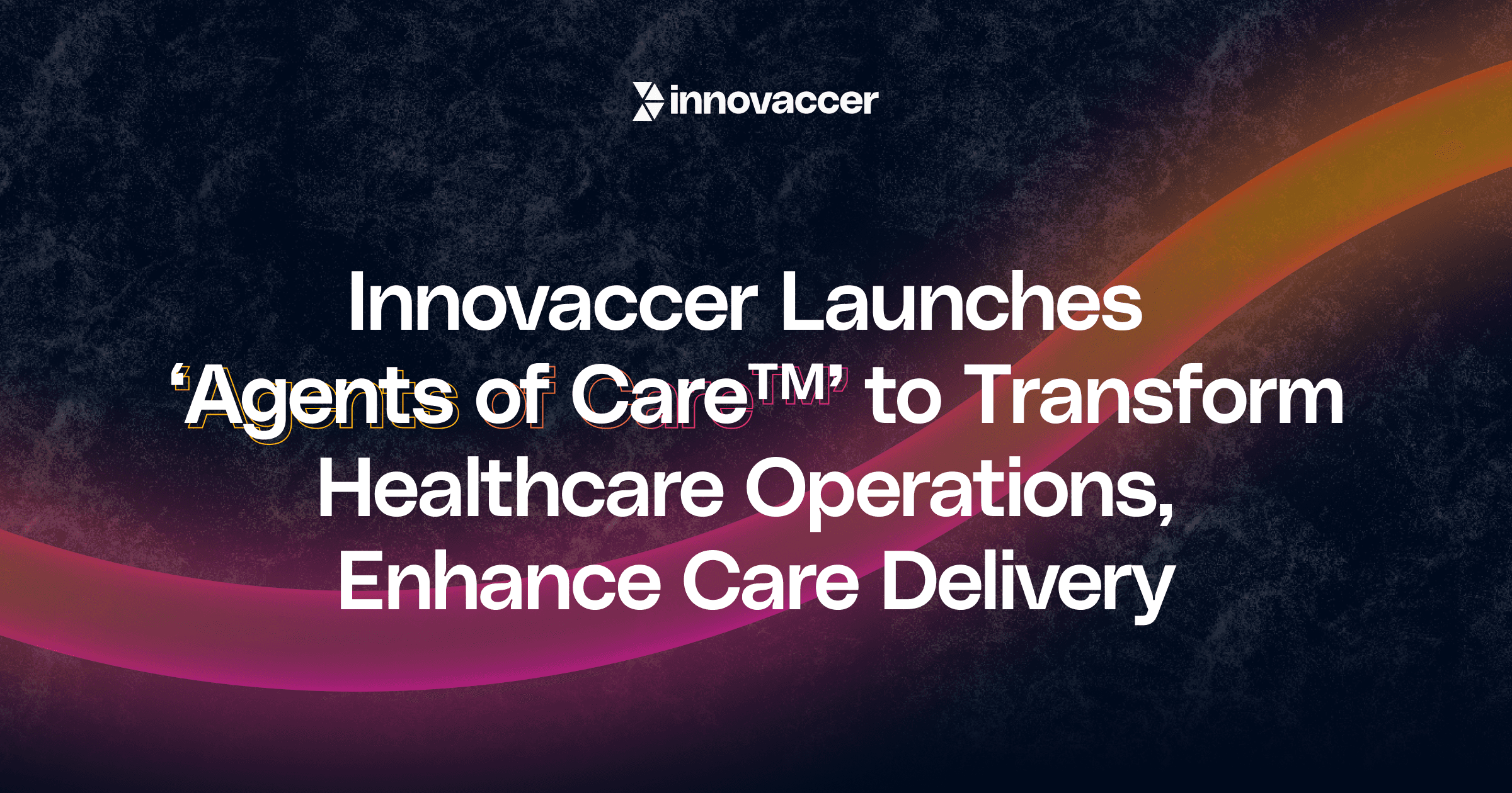 Innovaccer Launches ‘Agents of Careᵀᴹ’ to Transform Healthcare Operations, Enhance Care Delivery