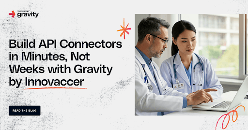 Build API Connectors in Minutes, Not Weeks with Gravity by Innovaccer
