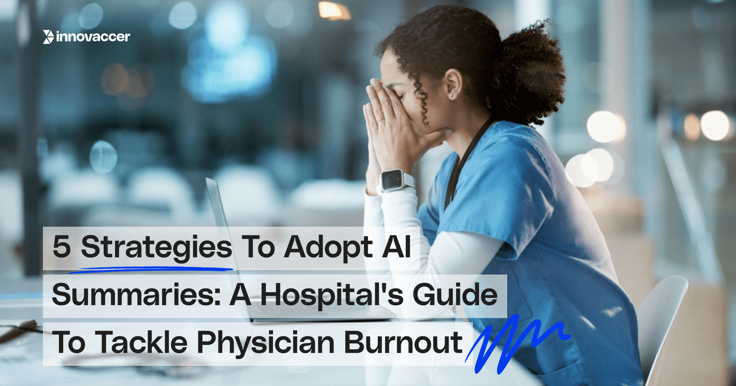5 Strategies To Adopt AI Summaries: A Hospital's Guide To Tackle Physician Burnout
