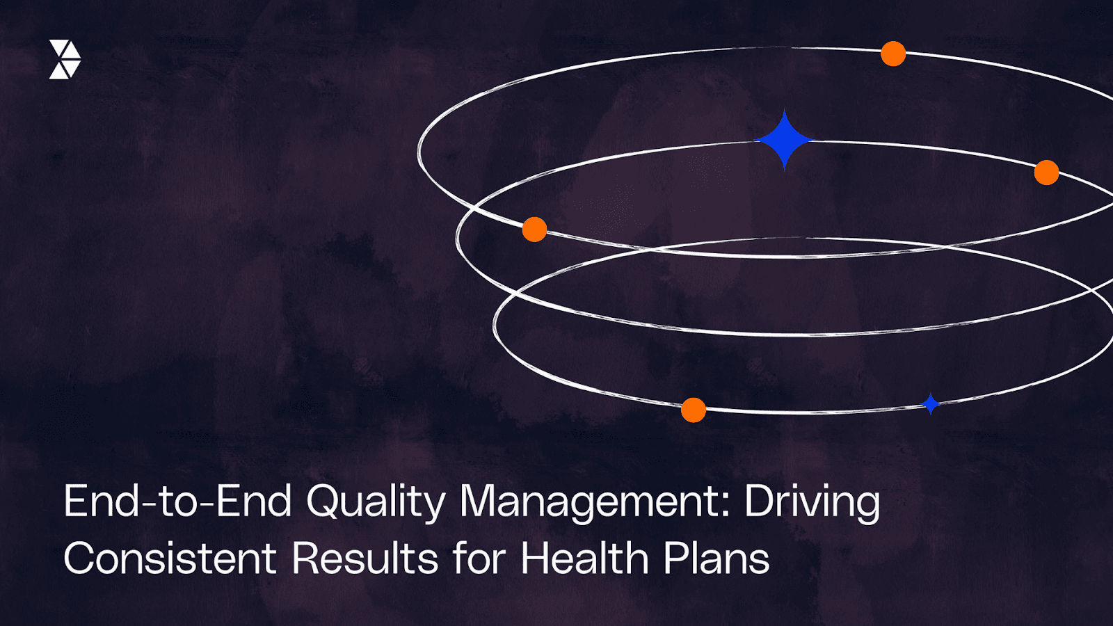 End-to-End Quality Management: Driving Consistent Results for Health Plans