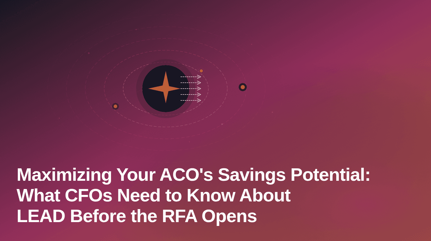 Maximizing ACO Savings: What CFOs Need to Know About LEAD
