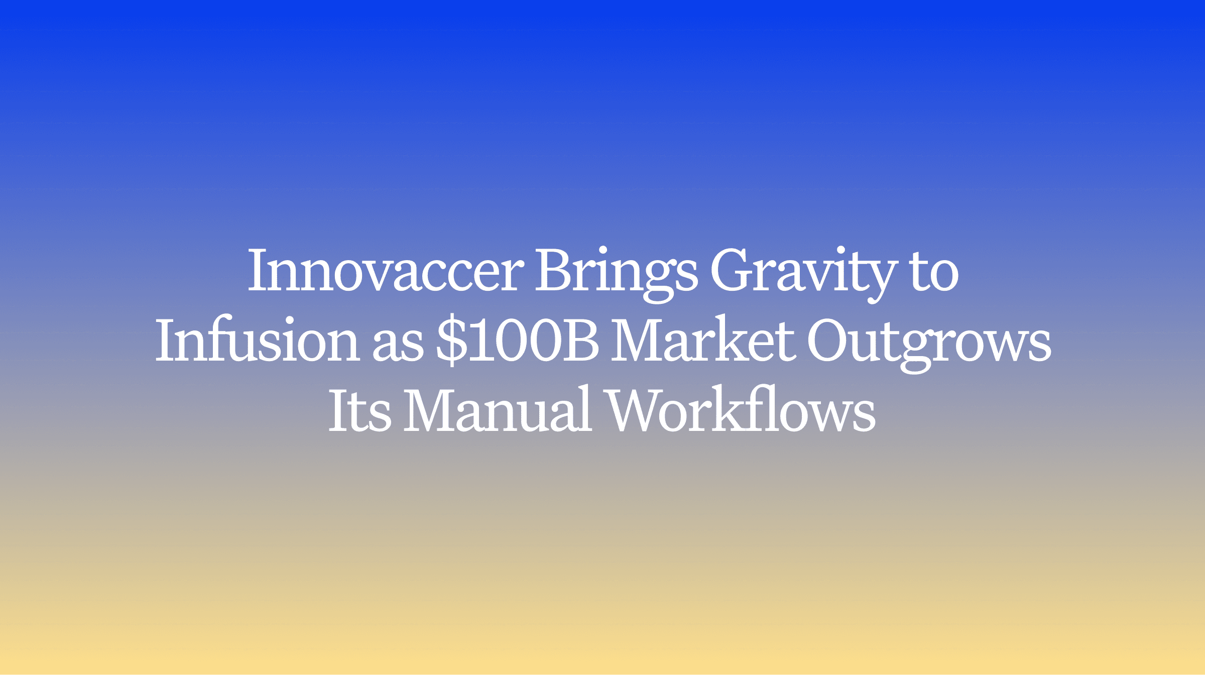 Innovaccer Brings Gravity to Infusion as $100B Market Outgrows Its Manual Workflows